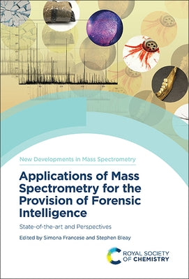 Applications of Mass Spectrometry for the Provision of Forensic Intelligence: State-Of-The-Art and Perspectives by Francese, Simona