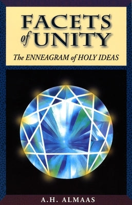 Facets of Unity: The Enneagram of Holy Ideas by Almaas, A. H.