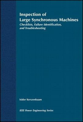 Inspection of Large Synchronous Machines: Checklists, Failure Identification, and Troubleshooting by Kerszenbaum, Isidor