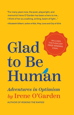 Glad to Be Human: Adventures in Optimism (Positive Thinking Book, for Fans of Learned Optimism, Anne Lamott, or Elizabeth Gilbert) by O'Garden, Irene