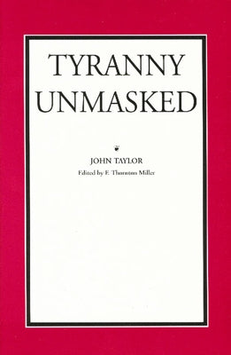 Tyranny Unmasked by Taylor of Caroline, John