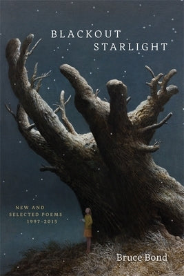 Blackout Starlight: New and Selected Poems, 1997-2015 by Bond, Bruce