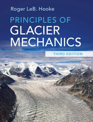 Principles of Glacier Mechanics by Hooke, Roger Leb