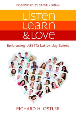 Listen, Learn, and Love: Embracing LGBTQ Latter-Day Saints: Embracing LGBTQ Latter-Day Saints by Ostler, Richard