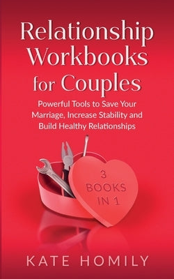 Relationship Workbooks for Couples - 3 Books in 1 by Homily, Kate