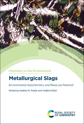 Metallurgical Slags: Environmental Geochemistry and Resource Potential by Piatak, Nadine M.