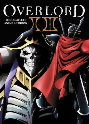 Overlord: The Complete Anime Artbook II III: Volume 2 by Hobby Book Editorial Department