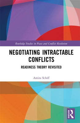 Negotiating Intractable Conflicts: Readiness Theory Revisited by Schiff, Amira