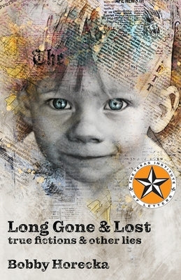 Long Gone & Lost: True Fictions and Other Lies by Horecka, Bobby