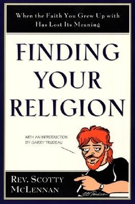 Finding Your Religion: When the Faith You Grew Up with Has Lost Its Meaning by McLennan, Scotty