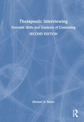 Therapeutic Interviewing: Essential Skills and Contexts of Counseling by Reiter, Michael D.