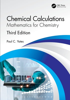 Chemical Calculations: Mathematics for Chemistry, Third Edition by Yates, Paul C.