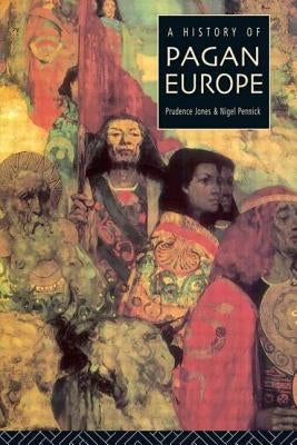 A History of Pagan Europe by Jones, Prudence