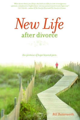 New Life After Divorce: The Promise of Hope Beyond the Pain by Butterworth, Bill