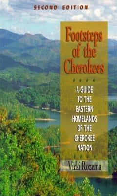 Footsteps of the Cherokees: A Guide to the Eastern Homelands of the Cherokee Nation by Rozema, Vicki