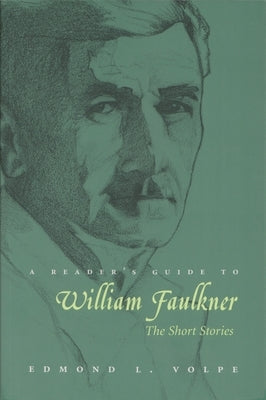 A Reader's Guide to William Faulkner: The Short Stories by Volpe, Edmond L.