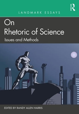 Landmark Essays on Rhetoric of Science: Issues and Methods by Harris, Randy Allen