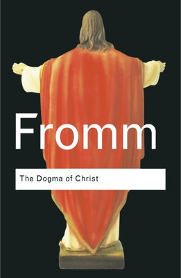 The Dogma of Christ by Fromm Erich