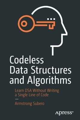 Codeless Data Structures and Algorithms: Learn Dsa Without Writing a Single Line of Code by Subero, Armstrong