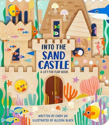 Into the Sand Castle: A Lift-The-Flap Book by Jin, Cindy