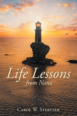 Life Lessons from Nana by Stertzer, Carol W.