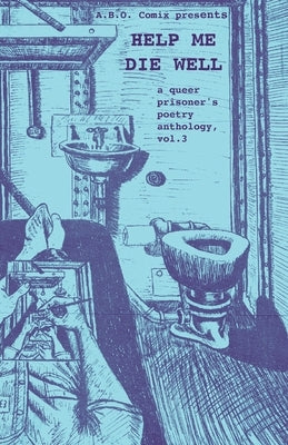 Help Me Die Well: A Queer Prisoner's Poetry Anthology, Vol. 3 by A B O Comix