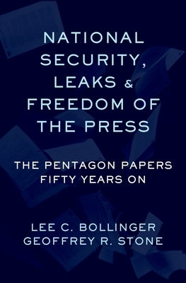 National Security, Leaks and Freedom of the Press: The Pentagon Papers Fifty Years on by Stone, Geoffrey R.