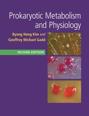 Prokaryotic Metabolism and Physiology by Kim, Byung Hong