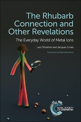 Rhubarb Connection and Other Revelations: The Everyday World of Metal Ions by ?hrstr?m, Lars