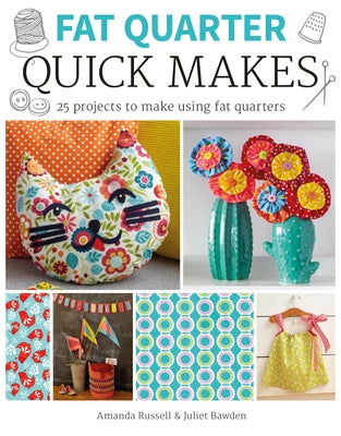 Fat Quarter: Quick Makes by Bawden, Juliet