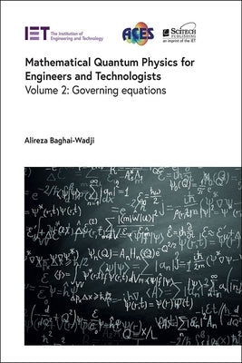 Mathematical Quantum Physics for Engineers and Technologists: Governing Equations by Baghai-Wadji, Alireza