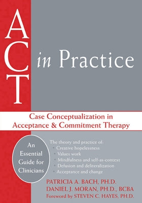 ACT in Practice: Case Conceptualization in Acceptance & Commitment Therapy by Bach, Patricia A.