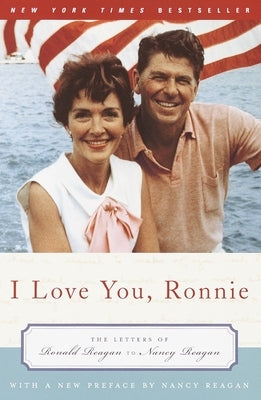 I Love You, Ronnie: The Letters of Ronald Reagan to Nancy Reagan by Reagan, Nancy