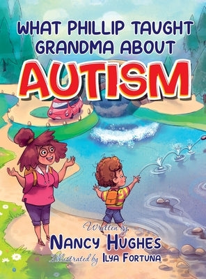 What Phillip Taught Grandma about Autism by Hughes, Nancy