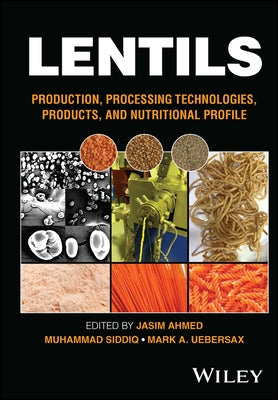 Lentils: Production, Processing Technologies, Products, and Nutritional Profile by Ahmed, Jasim