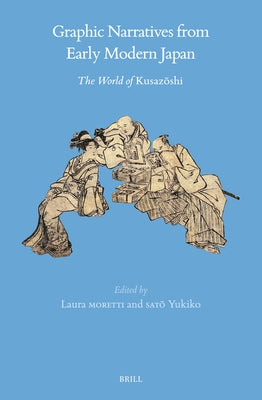 Graphic Narratives from Early Modern Japan: The World of Kusazōshi by Moretti, Laura