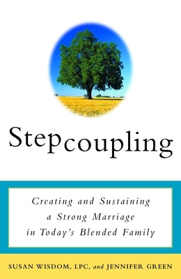 Stepcoupling: Creating and Sustaining a Strong Marriage in Today's Blended Family by Wisdom, Susan