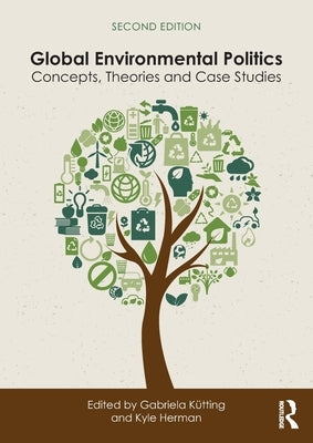 Global Environmental Politics: Concepts, Theories and Case Studies by KÃ¼tting, Gabriela