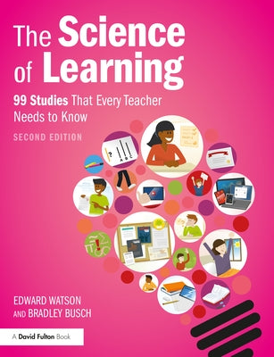 The Science of Learning: 99 Studies That Every Teacher Needs to Know by Watson, Edward