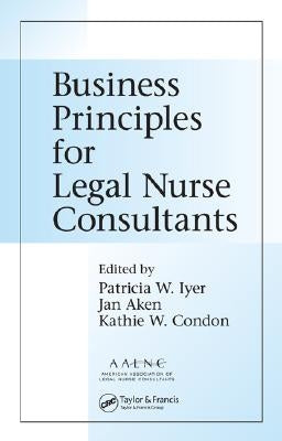 Business Principles for Legal Nurse Consultants by Iyer