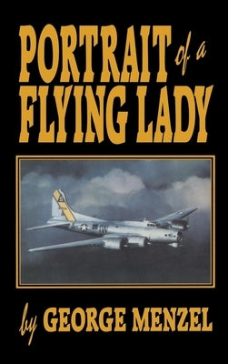 Portrait of a Flying Lady: The Stories of Those She Flew with in Battle by Menzel, George