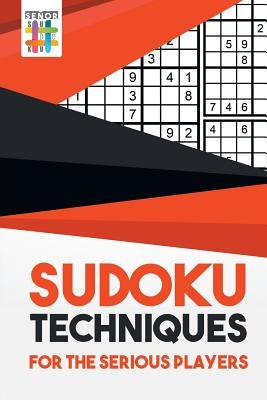 Sudoku Techniques for the Serious Players by Senor Sudoku