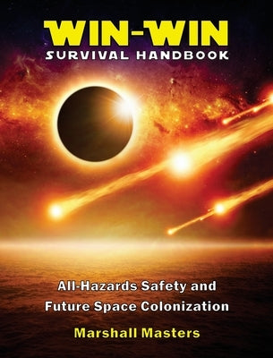 Win-Win Survival Handbook: All-Hazards Safety and Future Space Colonization (Hardcover) by Masters, Marshall