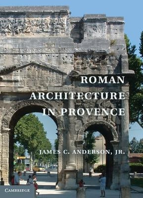 Roman Architecture in Provence by Anderson Jr, James C.