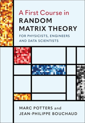 A First Course in Random Matrix Theory: For Physicists, Engineers and Data Scientists by Potters, Marc