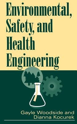 Environmental, Safety, and Health Engineering by Woodside, Gayle