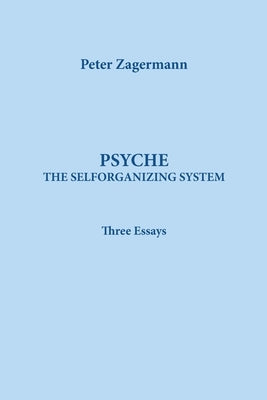 Psyche: THE SELFORGANIZING SYSTEM: Three Essays by Zagermann, Peter