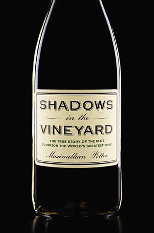 Shadows in the Vineyard: The True Story of the Plot to Poison the World's Greatest Wine by Potter, Maximillian