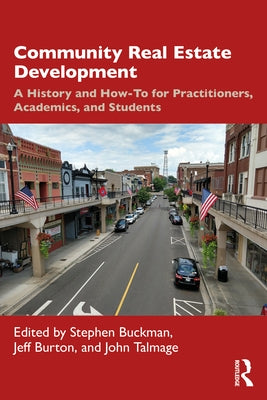 Community Real Estate Development: A History and How-To for Practitioners, Academics, and Students by Buckman, Stephen