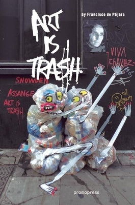 Art Is Trash by PÃ¡jaro, Francisco de